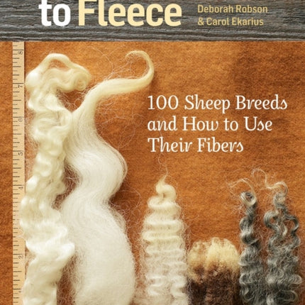 The Field Guide to Fleece: 100 Sheep Breeds & How to Use Their Fibers