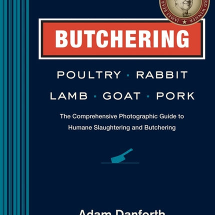 Butchering Poultry, Rabbit, Lamb, Goat, and Pork: The Comprehensive Photographic Guide to Humane Slaughtering and Butchering