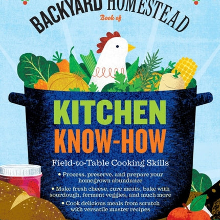 The Backyard Homestead Book of Kitchen Know-How: Field-to-Table Cooking Skills