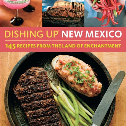 Dishing Up® New Mexico: 145 Recipes from the Land