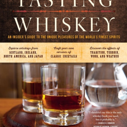 Tasting Whiskey: An Insider's Guide to the Unique Pleasures of the World's Finest Spirits