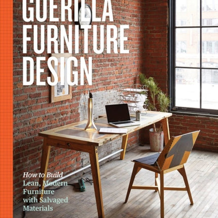 Guerilla Furniture Design: How to Build Lean,
