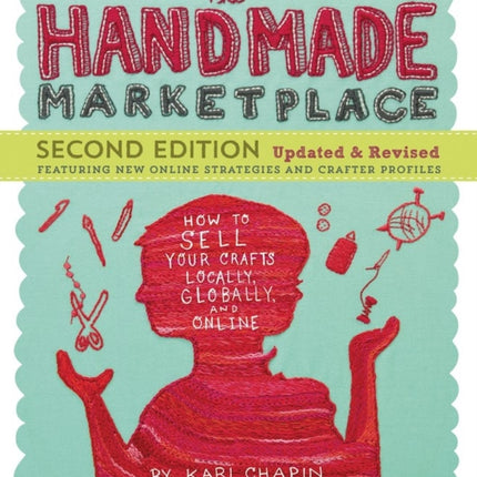 The Handmade Marketplace, 2nd Edition: How to Sell Your Crafts Locally, Globally, and Online