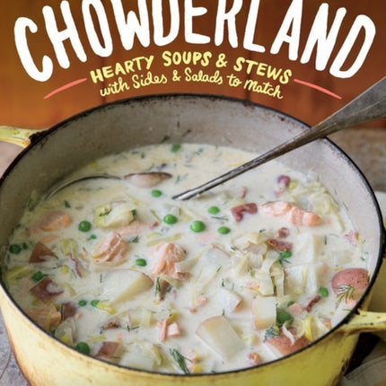 Chowderland: Hearty Soups & Stews with Sides & Salads to Match