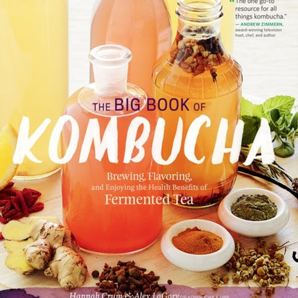 The Big Book of Kombucha: Brewing, Flavoring, and Enjoying the Health Benefits of Fermented Tea