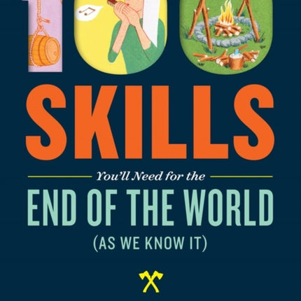 100 Skills You'll Need for the End of the World (as We Know It)