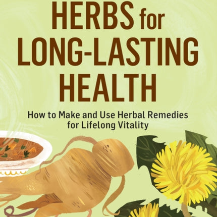 Herbs for Long-Lasting Health: How to Make and