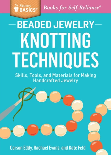 Beaded Jewelry: Knotting Techniques: Skills, Tools, and Materials for Making Handcrafted Jewelry. A Storey BASICS® Title