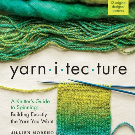 Yarnitecture: A Knitter's Guide to Spinning: Building Exactly the Yarn You Want