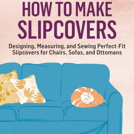 How to Make Slipcovers: Designing, Measuring, and