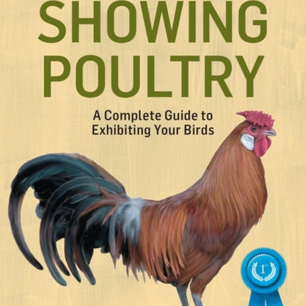 Showing Poultry: A Complete Guide to Exhibiting Your Birds. A Storey BASICS® Title