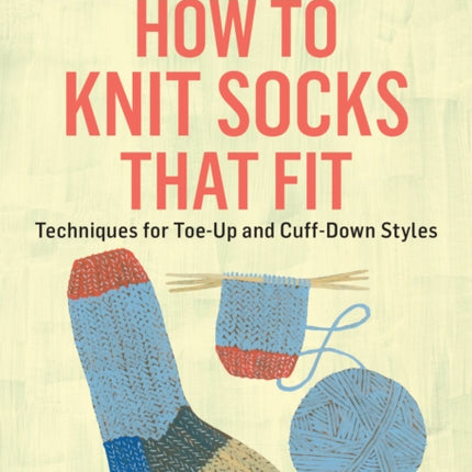 How to Knit Socks That Fit: Techniques for Toe-Up