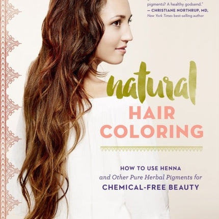 Natural Hair Coloring: How to Use Henna and Other Pure Herbal Pigments for Chemical-Free Beauty