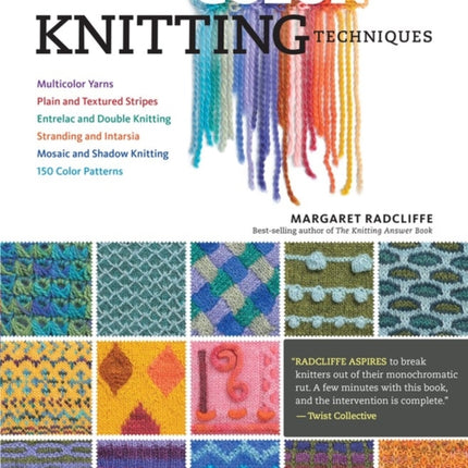 The Essential Guide to Color Knitting Techniques: Multicolor Yarns, Plain and Textured Stripes, Entrelac and Double Knitting, Stranding and Intarsia, Mosaic and Shadow Knitting, 150 Color Patterns