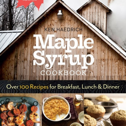 Maple Syrup Cookbook, 3rd Edition: Over 100 Recipes for Breakfast, Lunch & Dinner