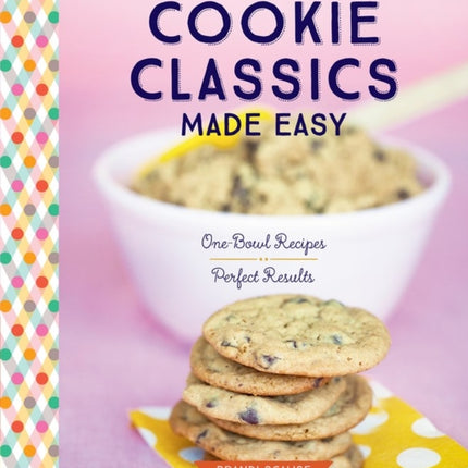Cookie Classics Made Easy: One-Bowl Recipes,