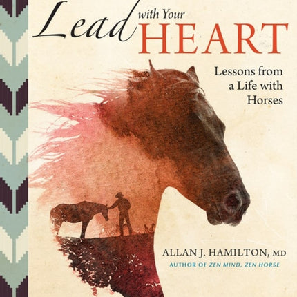 Lead with Your Heart . . . Lessons from a Life with Horses