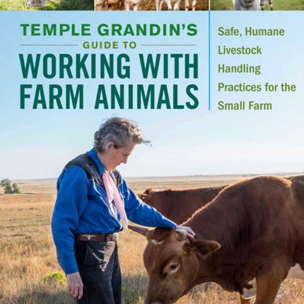 Temple Grandin's Guide to Working with Farm Animals: Safe, Humane Livestock Handling Practices for the Small Farm