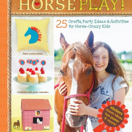 Horse Play!: 25 Crafts, Party Ideas & Activities for Horse-Crazy Kids