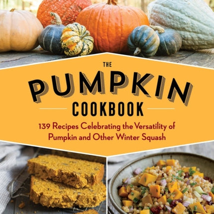 The Pumpkin Cookbook, 2nd Edition: 139 Recipes
