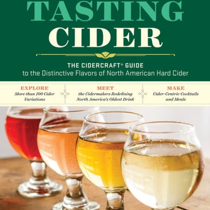 Tasting Cider: The CIDERCRAFT® Guide to the Distinctive Flavors of North American Hard Cider