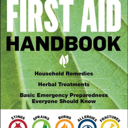 The Natural First Aid Handbook: Household Remedies, Herbal Treatments, and Basic Emergency Preparedness Everyone Should Know