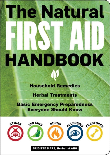 The Natural First Aid Handbook: Household Remedies, Herbal Treatments, and Basic Emergency Preparedness Everyone Should Know