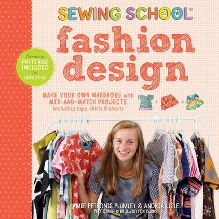 Sewing School ® Fashion Design: Make Your Own Wardrobe with Mix-and-Match Projects Including Tops, Skirts & Shorts