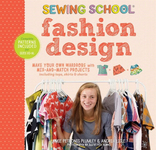 Sewing School ® Fashion Design: Make Your Own Wardrobe with Mix-and-Match Projects Including Tops, Skirts & Shorts