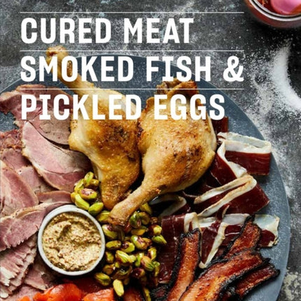 Cured Meat, Smoked Fish & Pickled Eggs: Recipes & Techniques for Preserving Protein-Packed Foods