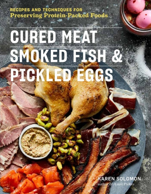 Cured Meat, Smoked Fish & Pickled Eggs: Recipes & Techniques for Preserving Protein-Packed Foods