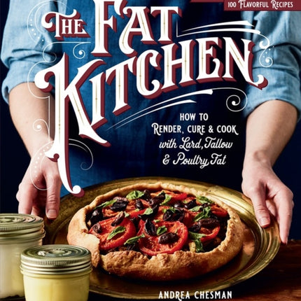 The Fat Kitchen: How to Render, Cure & Cook with Lard, Tallow & Poultry Fat