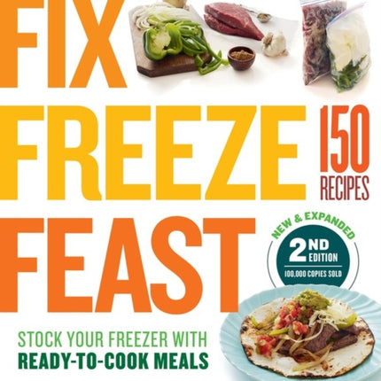 Fix, Freeze, Feast, 2nd Edition: The Delicious, Money-Saving Way to Feed Your Family; Stock Your Freezer with Ready-to-Cook Meals; 150 Recipes