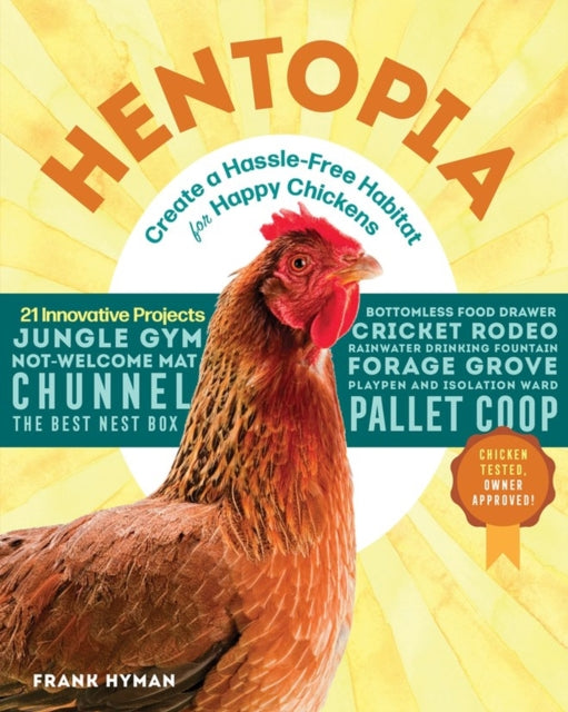 Hentopia: Create a Hassle-Free Habitat for Happy Chickens; 21 Innovative Projects