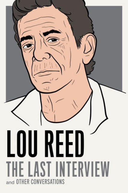 Lou Reed: The Last Interview: and Other Conversations