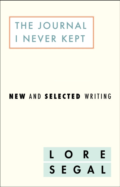 The Journal I Did Not Keep: New and Selected Writing