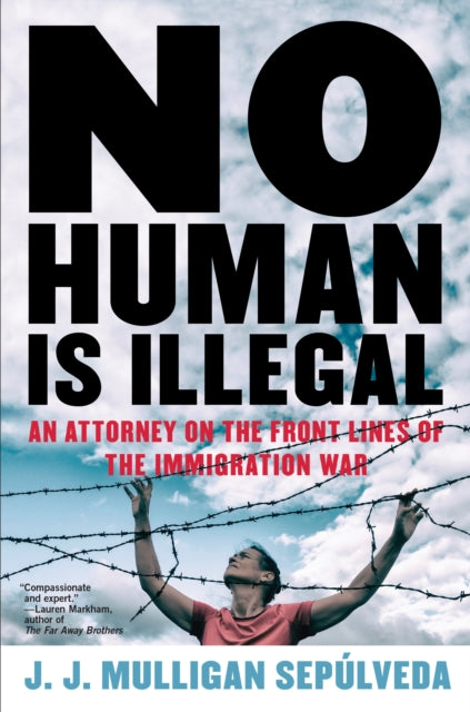 No Human Is Illegal: An Attorney on the Frontlines of the Immigration War