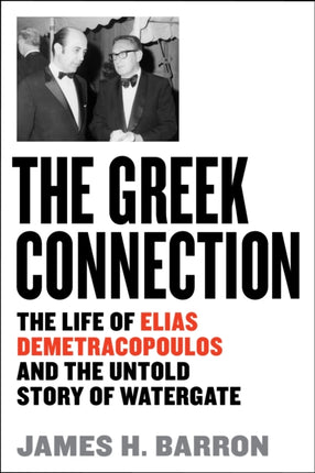 The Greek Connection: The Life of Elias Demetracopoulos and the Untold Story of Watergate