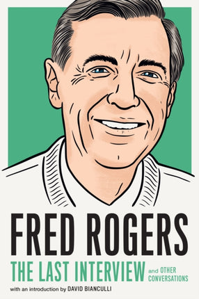 Fred Rogers: The Last Interview: And Other Conversations