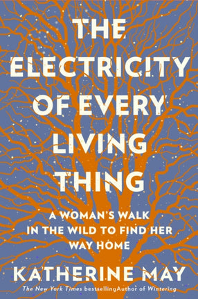 The Electricity of Every Living Thing: A Woman’s Walk In The Wild To Find Her Way Home 