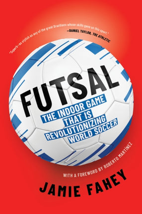 Futsal: The Indoor Game That Is Revolutionizing World Soccer