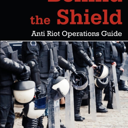 Behind the Shield: Anti-Riot Operations Guide