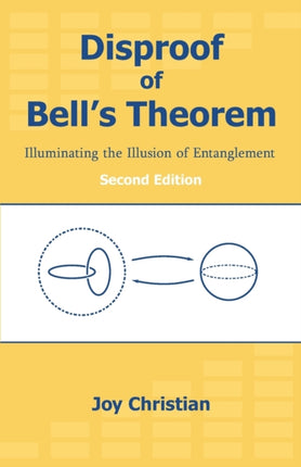 Disproof of Bell's Theorem: Illuminating the Illusion of Entanglement, Second Edition