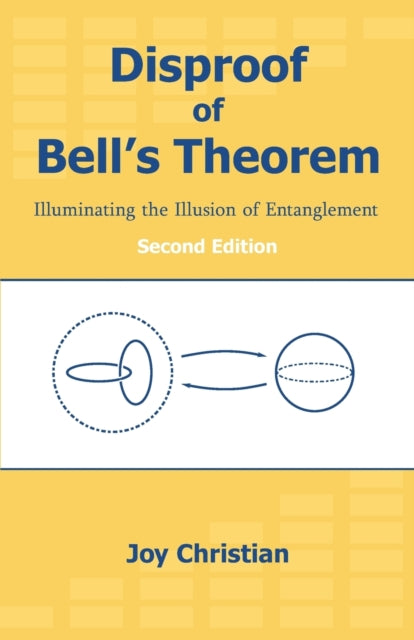 Disproof of Bell's Theorem: Illuminating the Illusion of Entanglement, Second Edition