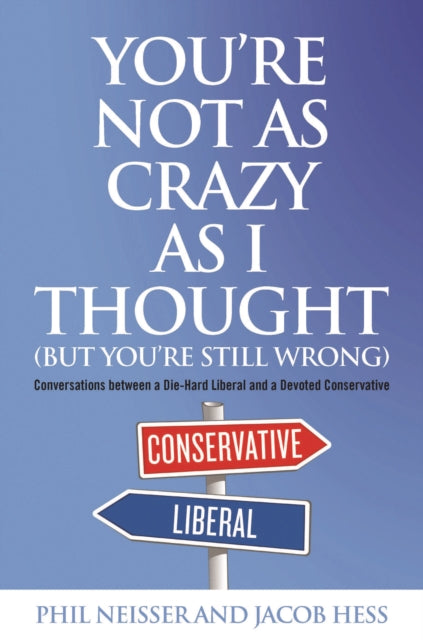 YouRe Not as Crazy as I Thought but YouRe Still Wrong