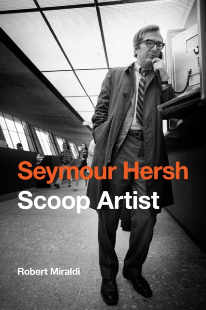 Seymour Hersh  Scoop Artist