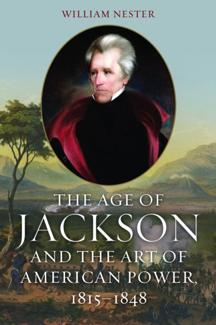 The Age of Jackson and the Art of American Power 18151848