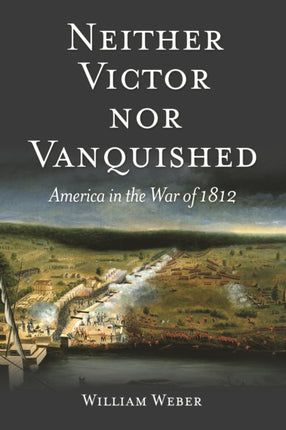 Neither Victor Nor Vanquished  America in the War of 1812