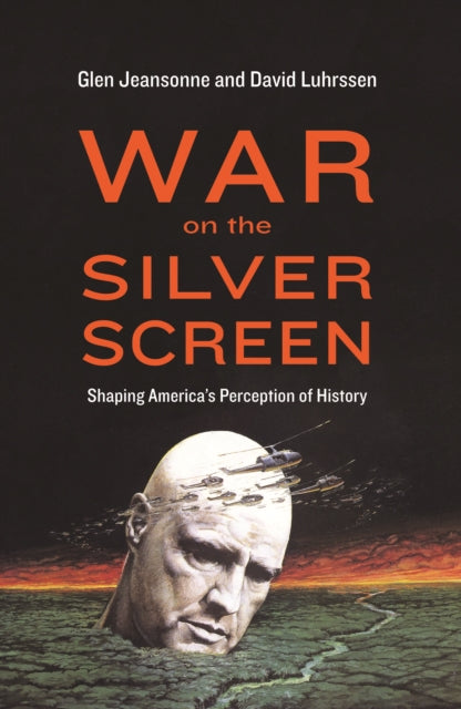 War on the Silver Screen  Shaping Americas Perception of History