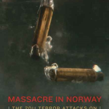 Massacre in Norway  The 2011 Terror Attacks on Oslo and the Ut248ya Youth Camp